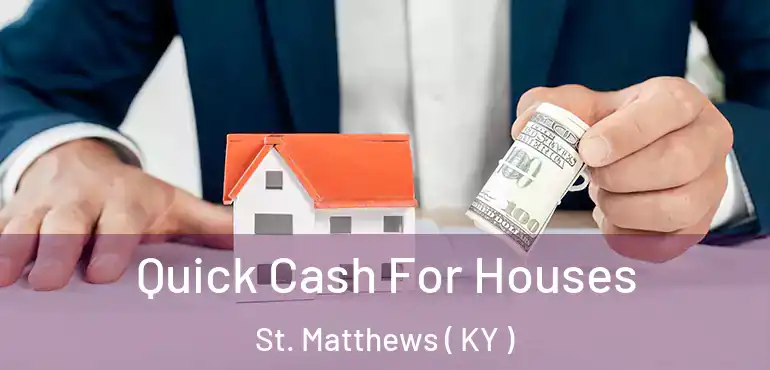  Quick Cash For Houses St. Matthews ( KY )