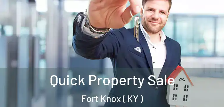  Quick Property Sale Fort Knox ( KY )