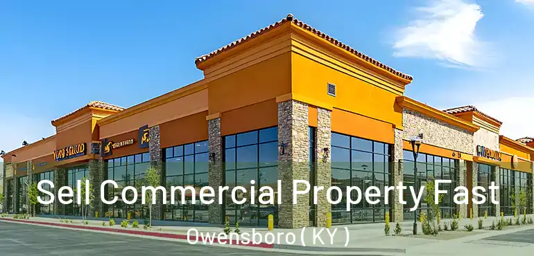  Sell Commercial Property Fast Owensboro ( KY )