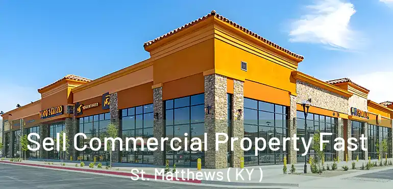  Sell Commercial Property Fast St. Matthews ( KY )