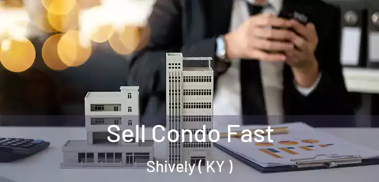  Sell Condo Fast Shively ( KY )