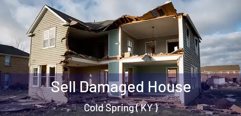  Sell Damaged House Cold Spring ( KY )