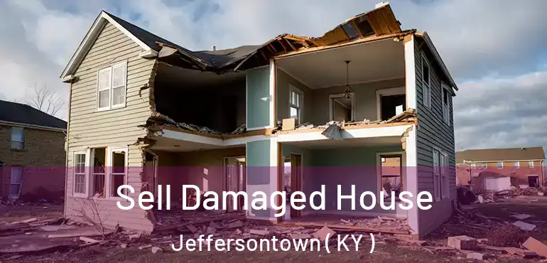  Sell Damaged House Jeffersontown ( KY )