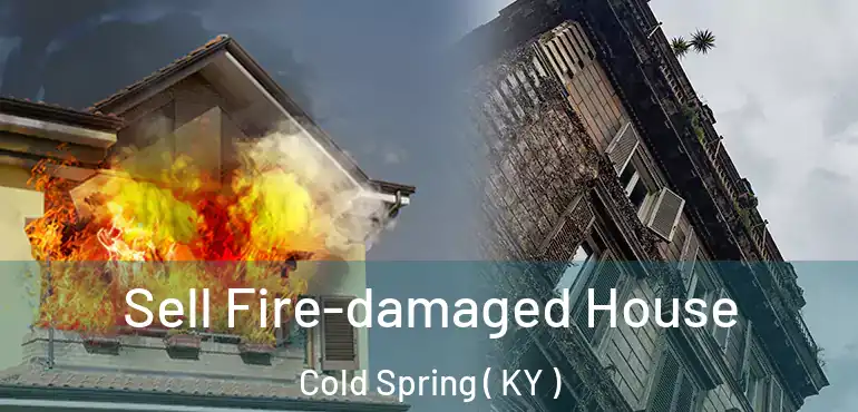  Sell Fire-damaged House Cold Spring ( KY )