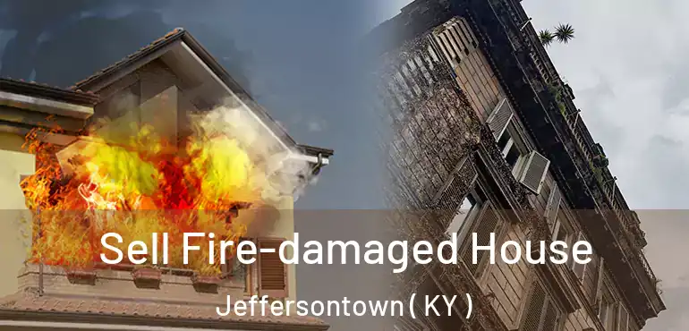  Sell Fire-damaged House Jeffersontown ( KY )