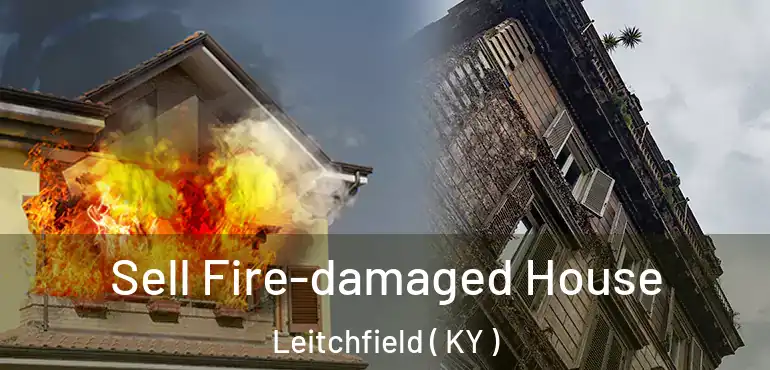  Sell Fire-damaged House Leitchfield ( KY )