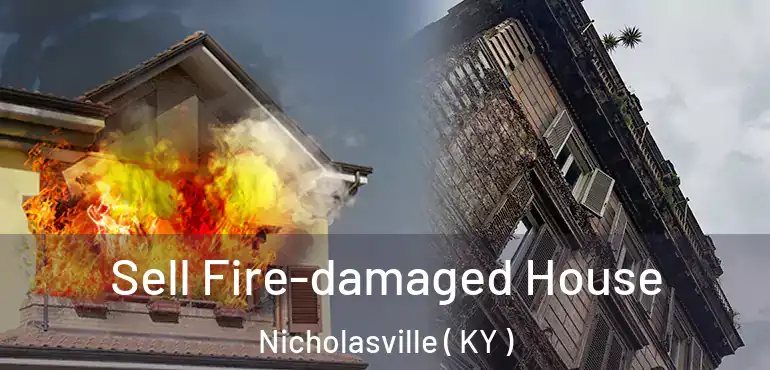  Sell Fire-damaged House Nicholasville ( KY )