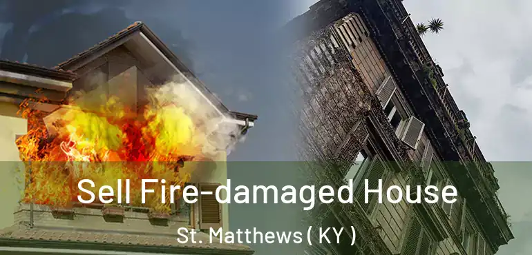  Sell Fire-damaged House St. Matthews ( KY )