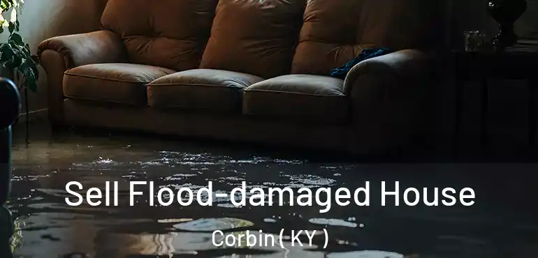  Sell Flood-damaged House Corbin ( KY )