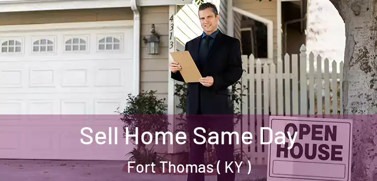  Sell Home Same Day Fort Thomas ( KY )
