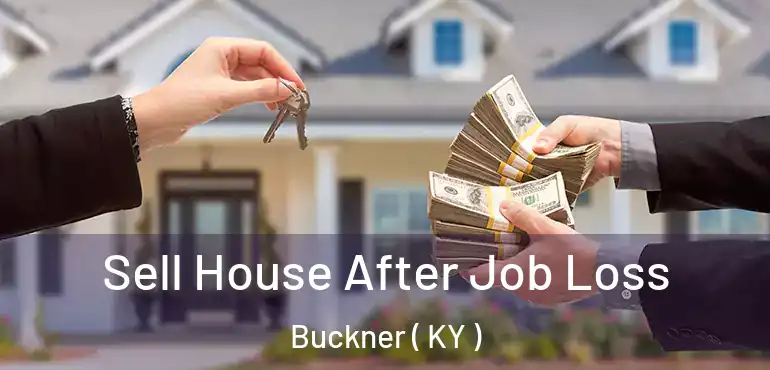  Sell House After Job Loss Buckner ( KY )