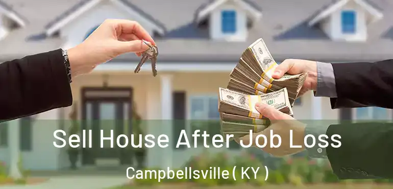  Sell House After Job Loss Campbellsville ( KY )