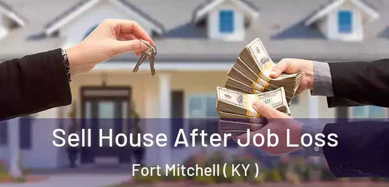  Sell House After Job Loss Fort Mitchell ( KY )
