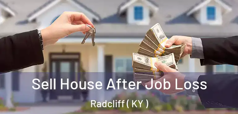  Sell House After Job Loss Radcliff ( KY )