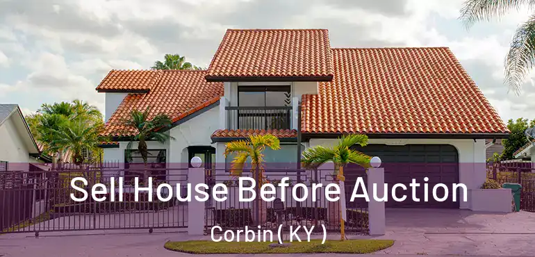  Sell House Before Auction Corbin ( KY )