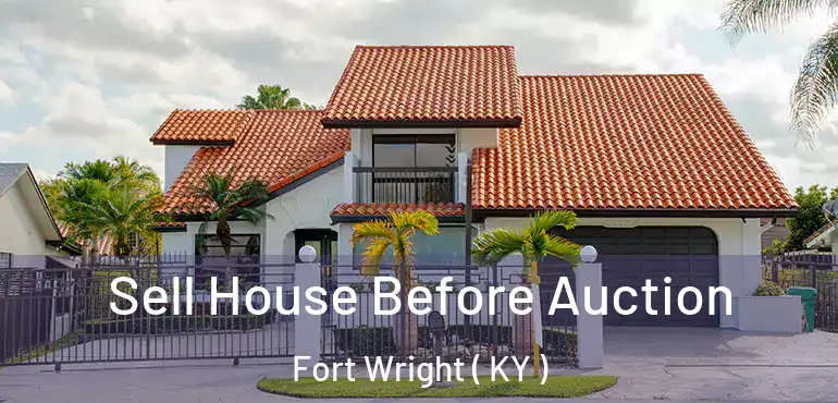  Sell House Before Auction Fort Wright ( KY )