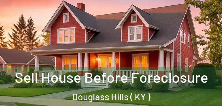  Sell House Before Foreclosure Douglass Hills ( KY )
