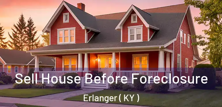 Sell House Before Foreclosure Erlanger ( KY )