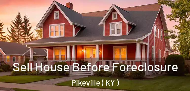  Sell House Before Foreclosure Pikeville ( KY )