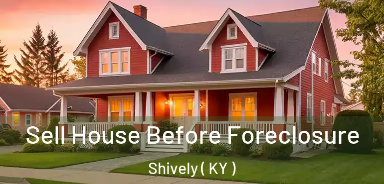  Sell House Before Foreclosure Shively ( KY )