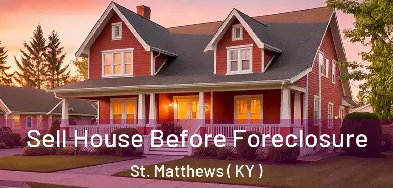 Sell House Before Foreclosure St. Matthews ( KY )