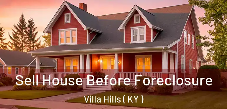  Sell House Before Foreclosure Villa Hills ( KY )