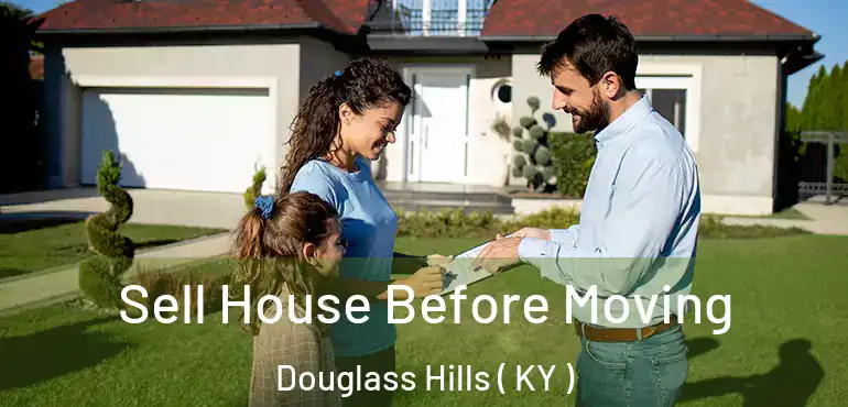  Sell House Before Moving Douglass Hills ( KY )