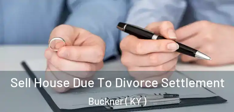  Sell House Due To Divorce Settlement Buckner ( KY )