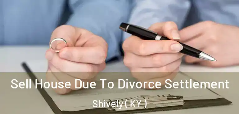  Sell House Due To Divorce Settlement Shively ( KY )