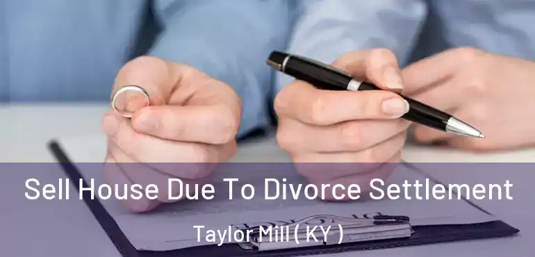  Sell House Due To Divorce Settlement Taylor Mill ( KY )