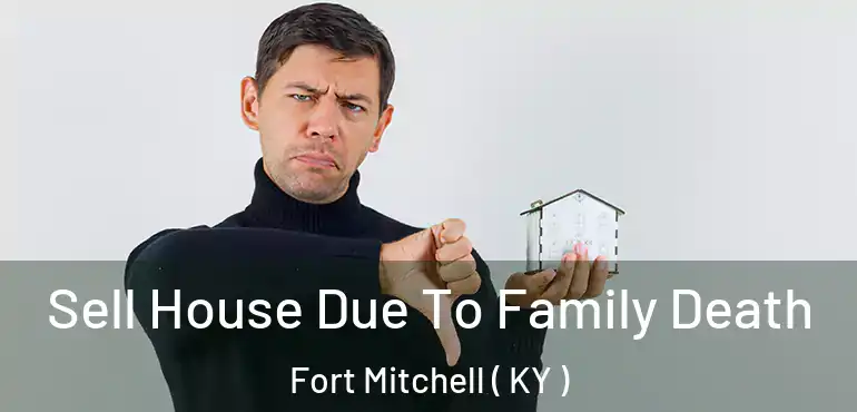  Sell House Due To Family Death Fort Mitchell ( KY )