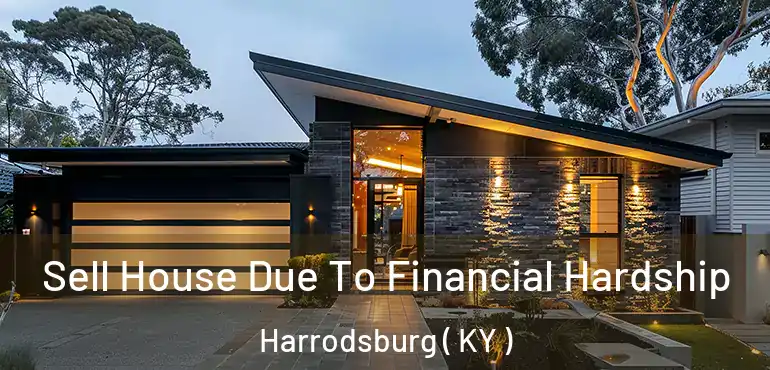  Sell House Due To Financial Hardship Harrodsburg ( KY )