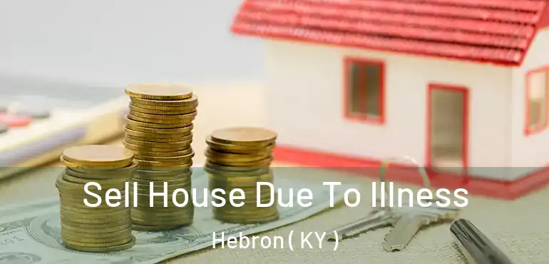  Sell House Due To Illness Hebron ( KY )