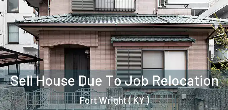  Sell House Due To Job Relocation Fort Wright ( KY )
