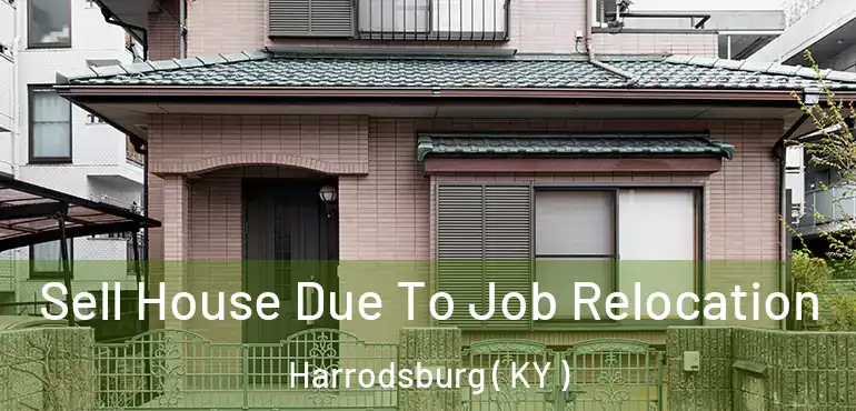  Sell House Due To Job Relocation Harrodsburg ( KY )