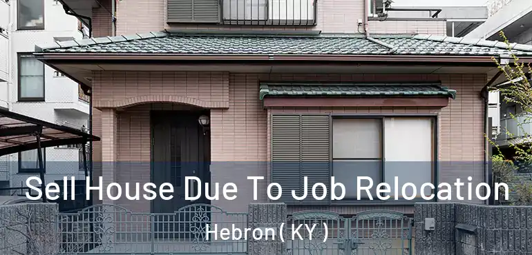  Sell House Due To Job Relocation Hebron ( KY )
