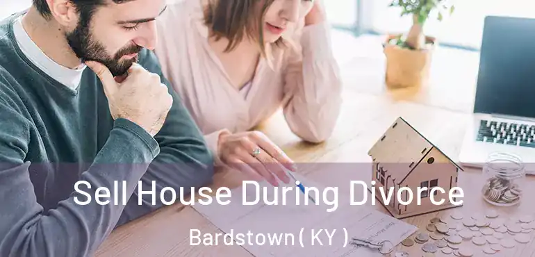  Sell House During Divorce Bardstown ( KY )