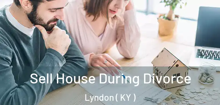  Sell House During Divorce Lyndon ( KY )