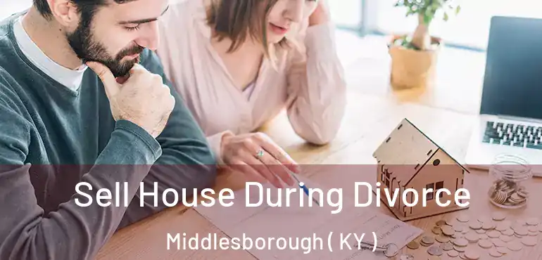  Sell House During Divorce Middlesborough ( KY )
