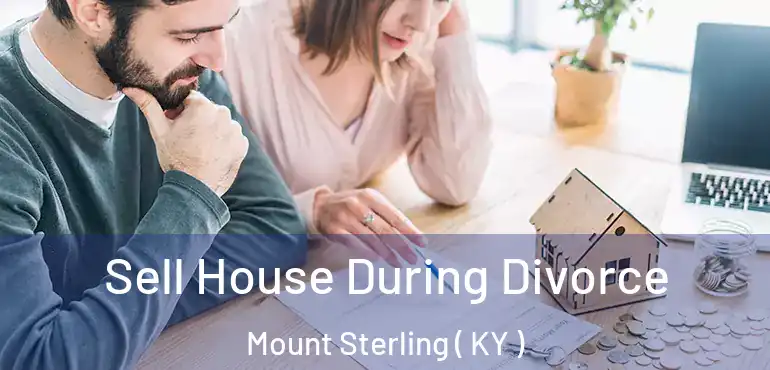  Sell House During Divorce Mount Sterling ( KY )