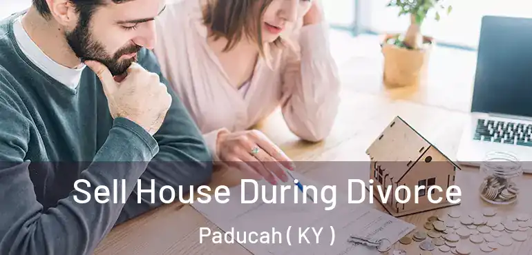  Sell House During Divorce Paducah ( KY )