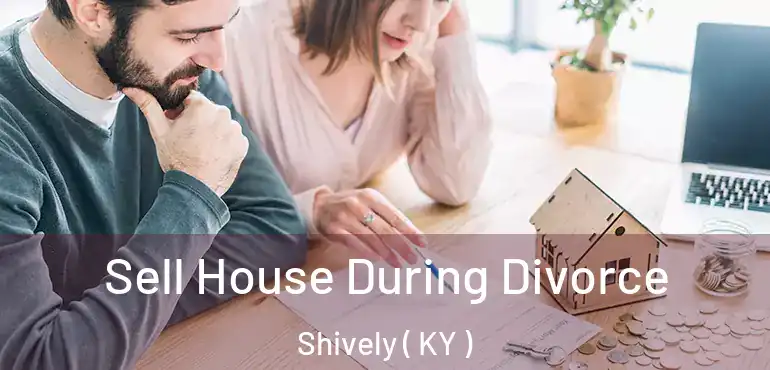  Sell House During Divorce Shively ( KY )