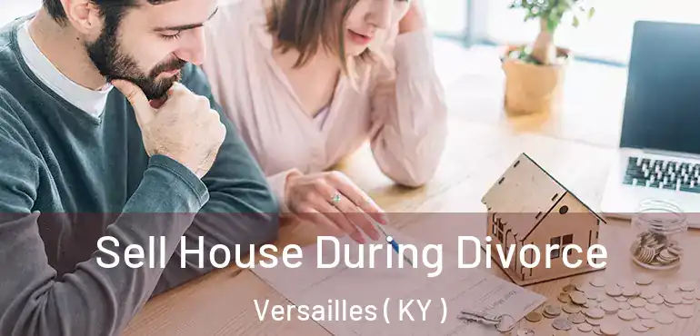  Sell House During Divorce Versailles ( KY )