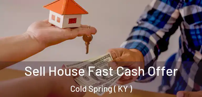  Sell House Fast Cash Offer Cold Spring ( KY )