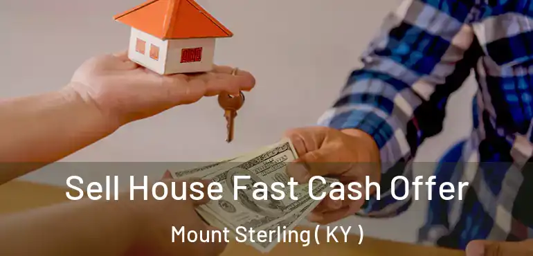  Sell House Fast Cash Offer Mount Sterling ( KY )