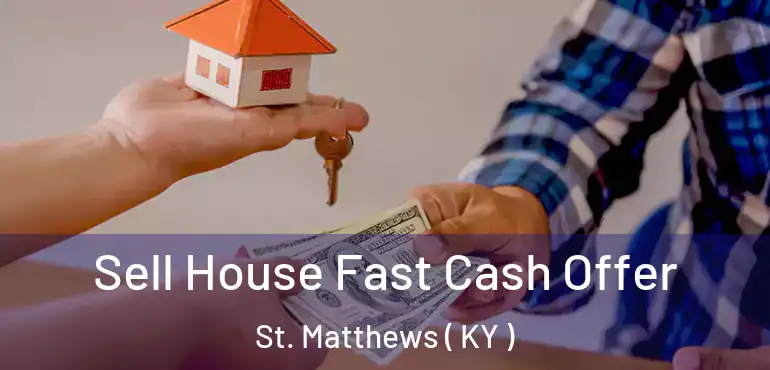  Sell House Fast Cash Offer St. Matthews ( KY )