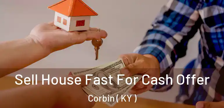  Sell House Fast For Cash Offer Corbin ( KY )