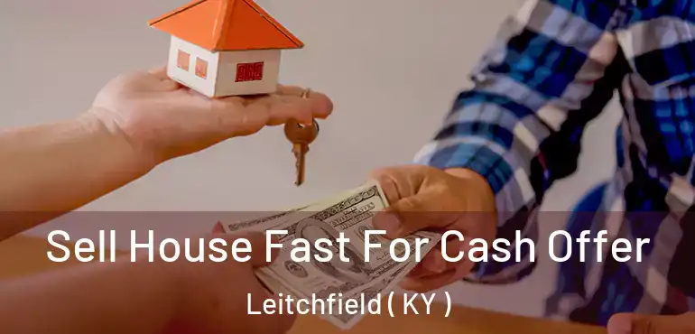  Sell House Fast For Cash Offer Leitchfield ( KY )