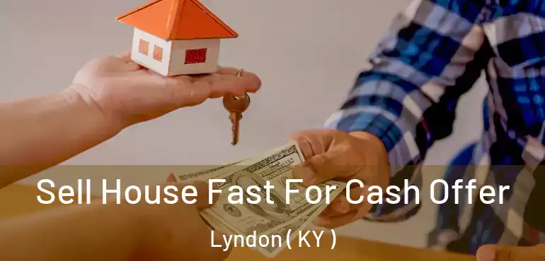  Sell House Fast For Cash Offer Lyndon ( KY )