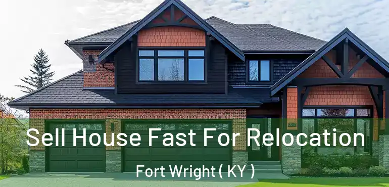  Sell House Fast For Relocation Fort Wright ( KY )